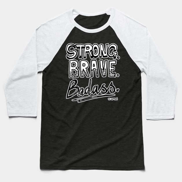 Strong. Brave. Badass. Baseball T-Shirt by sketchnkustom